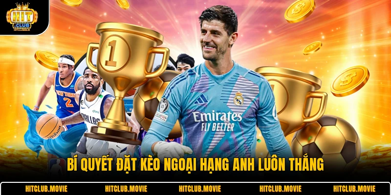 Bí quyết đặt kèo ngoại hạng anh luôn thắng