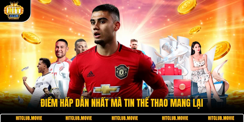 Điểm hấp dẫn nhất mà tin thể thao mang lại