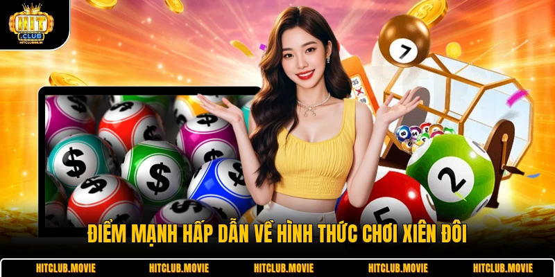 Điểm mạnh hấp dẫn về hình thức chơi xiên đôi