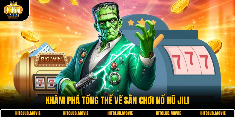 Khám phá tổng thể về sân chơi nổ hũ Jili