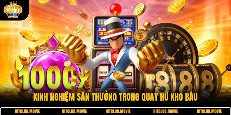 Kinh nghiệm săn thưởng trong quay hũ kho báu