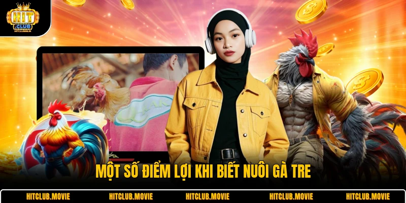 Một số điểm lợi khi biết nuôi gà tre
